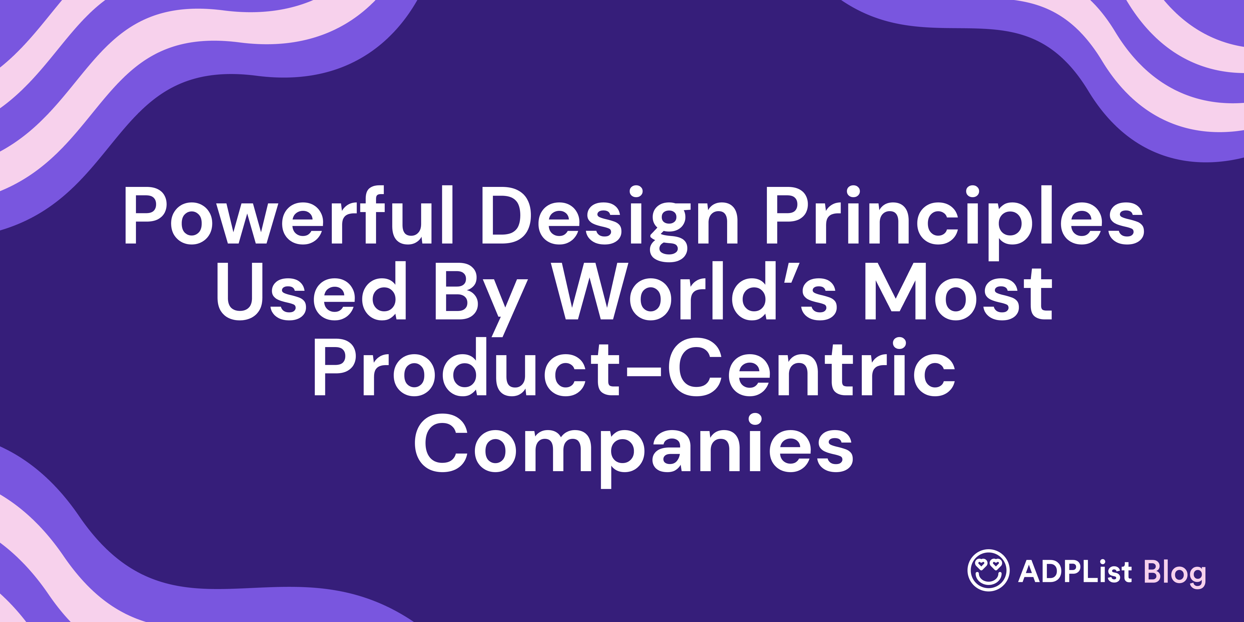 Powerful Design Principles Used By World’s Most ProductCentric Companies Apple, Google, & More